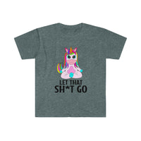 Let that Sh*t Go Unisex Softstyle T-Shirt