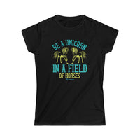 Be a Unicorn in a Field of Horses Women's Softstyle Tee