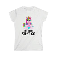 Let that Sh*t Go Women's Softstyle Tee