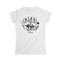 Kiss My Ass Women's Softstyle Tee