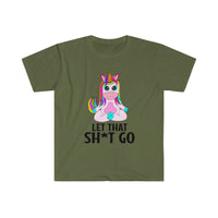 Let that Sh*t Go Unisex Softstyle T-Shirt