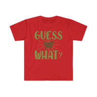 Guess What? Unisex Softstyle T-Shirt