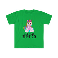 Let that Sh*t Go Unisex Softstyle T-Shirt