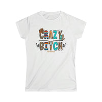 Crazy Bit@h Women's Softstyle Tee