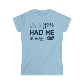 You Had me at Meow Women's Softstyle Tee