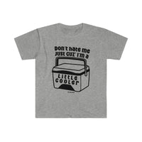 Don't Hate me Because I'm a Little Cooler Unisex Softstyle T-Shirt