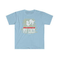 Stop Staring at my Cock Unisex Softstyle T-Shirt