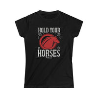 Hold Your Horses Women's Softstyle Tee