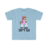 Let that Sh*t Go Unisex Softstyle T-Shirt