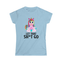 Let that Sh*t Go Women's Softstyle Tee