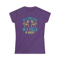 Be a Unicorn in a Field of Horses Women's Softstyle Tee