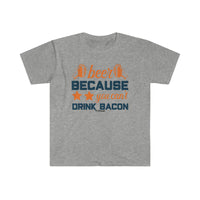 Beer Because you Can't Drink Bacon Unisex Softstyle T-Shirt