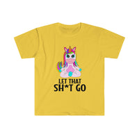 Let that Sh*t Go Unisex Softstyle T-Shirt