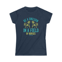 Be a Unicorn in a Field of Horses Women's Softstyle Tee