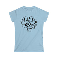 Kiss My Ass Women's Softstyle Tee