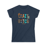 Crazy Bit@h Women's Softstyle Tee