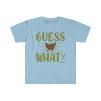 Guess What? Unisex Softstyle T-Shirt