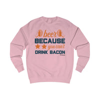 Beer Because You Can't Drink Bacon Men's Sweatshirt