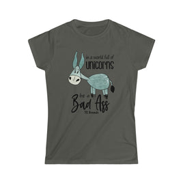 In a World of Unicorns Be a  Bad Ass Women's Softstyle Tee