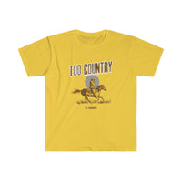 Too Country Rider Unisex Softstyle T-Shirt