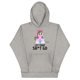 Let that Sh*t Go Unisex Hoodie