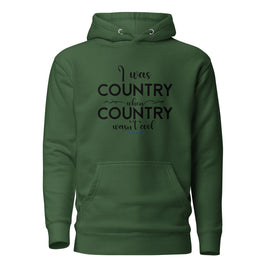 I was Country when Country wasn't Cool Unisex Hoodie