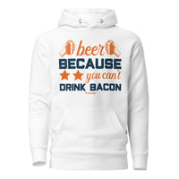 Beer Because You Can't Drink Bacon Unisex Hoodie